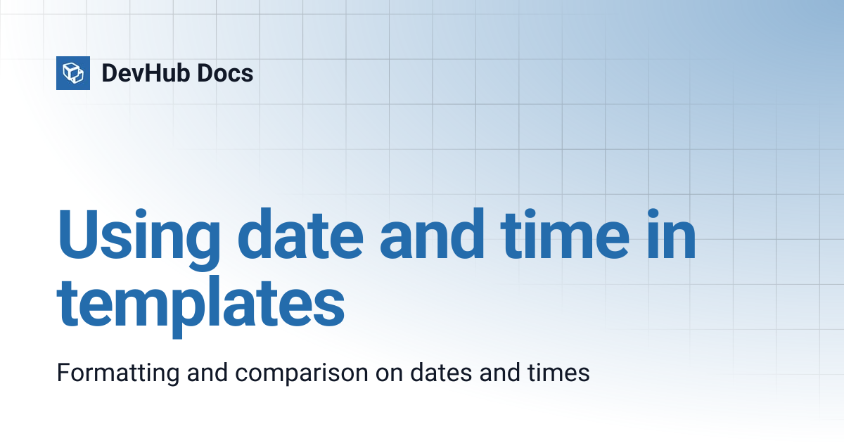 Using date and time in templates | DevHub Docs